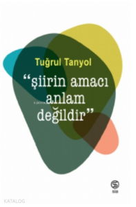 “Şiirin Amacı Anlam Değildir”