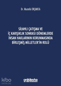 Silahlı Çatışma ve İç Karışıklık Sonrası Dönemlerde İnsan; Haklarının Korunmasında Birleşmiş Milletler'in Rolü