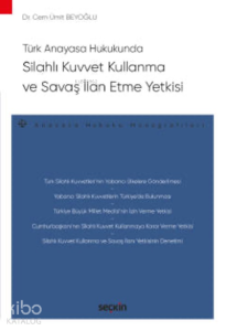 Silahlı Kuvvet Kullanma ve Savaş İlan Etme Yetkisi;– Anayasa Hukuku Monografileri –