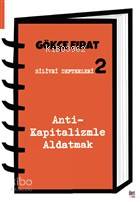 Silivri Defterleri 2; Anti-Kapitalizmle Aldatmak