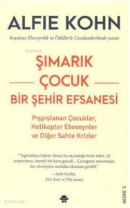 Şımarık Çocuk - Bir Şehir Efsanesi; Pışpışlanan Çocuklar,Helikopter Ebeveynler Ve Diğer Sahte Krizler