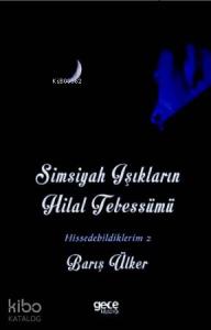 Simsiyah Işıkların Hilal Tebessümü; Hissedebildiklerim - 2