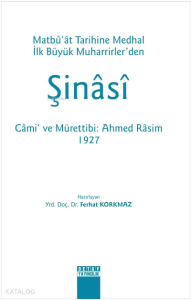 Şinasi Matbu'at Tarihine Medhal İlk Büyük Muharrirler'den Cami ve Mürettibi : Ahmed Rasim 1927