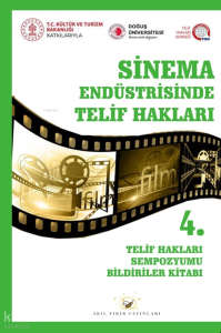Sinema Endüstrisinde Telif Hakları;4. Telif Hakları Sempozyumu Bildiriler Kitabı