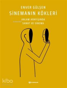 Sinemanın Kökleri; Anlam Arayışında Sanat ve Sinema