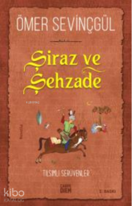Şiraz ve Şehzade; Bir Sadi-i Şirazi  Romanı