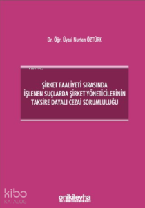 Şirket Faaliyeti Sırasında İşlenen Suçlarda Şirket Yöneticilerinin Taksire Dayalı Cezai Sorumluluğu