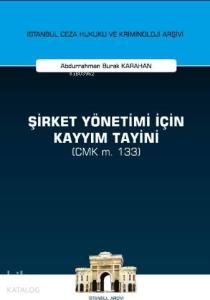 Şirket Yönetimi İçin Kayyım Tayini (CMK m. 133); İstanbul Ceza Hukuku ve Kriminoloji Arşivi Yayın No: 39