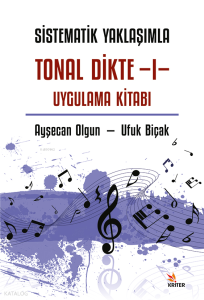 Sistematik Yaklaşımla Tonal Dikte - I ;Uygulama Kitabı