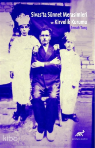 Sivas'ta Sünnet Merasimleri ve Kirvelik Kurumu