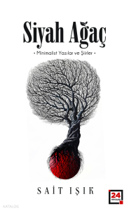 Siyah Ağaç;Minimalist Yazılar ve Şiirler
