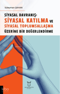 Siyasal Davranış;;Siyasal Katılma ve Siyasal Toplumsallaşma Üzerine Bir Değerlendirme