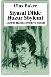 Siyasal Dilde Huzur Söylemi; İslam'da Huzur, Söylem ve Kanaat