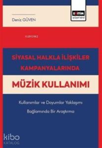 Siyasal Halkla İlişkiler Kampanyalarında Müzik Kullanımı; Kullanımlar ve Doyumlar Yaklaşımı Bağlamında Bir Araştırma