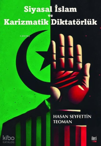 Siyasal İslam ve Karizmatik Diktatörlük