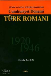 Siyasal ve Sosyal Değişmeler Açısından Cumhuriyet Dönemi Türk Romanı 1920-1946