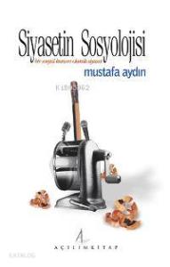 Siyasetin Sosyolojisi; Bir Sosyal Kurum Olarak Siyaset