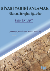 Siyasi Tarihi Anlamak;Olaylar Süreçler Eğilimler