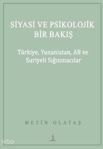 Siyasi ve Psikolojik Bir Bakış;Türkiye, Yunanistan, AB ve Suriyeli Sığınmacılar