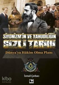 Siyonizm'in ve Yahudiliğin Gizli Tarihi; Dünya'ya Hakim Olma Planı