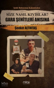 Size Nasıl Kıydılar? Gara Şehitleri Anısına - Şehit Babasının Kaleminden