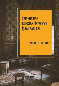 Smyrna’dan Konstantiniyye’ye İşgal Pasları