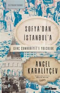 Sofya'dan İstanbul'a; Genç Cumhuriyet'e Yolculuk