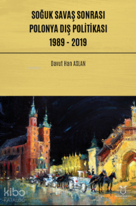 Soğuk Savaş Sonrası Polonya Dış Politikası: 1989 - 2019