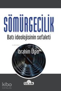 Sömürgecilik; Batı İdeolojisinin Sefaleti