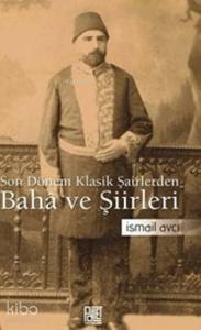 Son Dönem Klasik Şairlerinden Baha ve Şiirleri