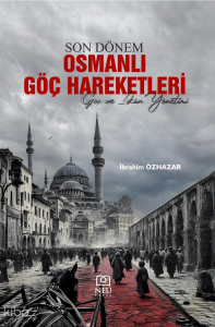 Son Dönem Osmanlı Göç Hareketleri;Göç ve İskân Yönetimi
