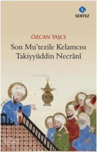 Son Mutezile Kelamcısı  Takiyyüddün Necrani
