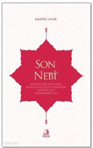 Son Nebi; Kur'an'dan Ayetlerle Allah'ın Elçisi ve Nebilerin Sonuncusu Muhammed (AS)