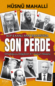 Son Perde ;BOP & Kanlı Arap Baharında  Ortadoğu’yu Değiştiren 471 Günün Hikâyesi