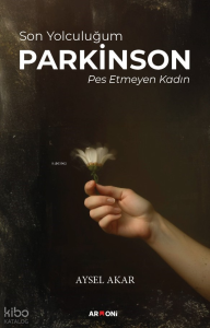 Son Yolculuğum Parkinson  -  Pes Etmeyen Kadın