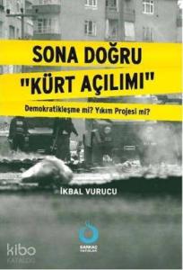 Sona Doğru "Kürt Açılımı"; Demokratikleşme mi? Yıkım Projesi mi?