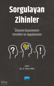 Sorgulayan Zihinler ;Eleştirel Düşünmenin Temelleri ve Uygulamaları
