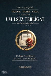 Soru ve Cevaplarla Hukuk - İdare - Ceza Açısından Usulsüz Tebligat ve Çözüm Önerileri