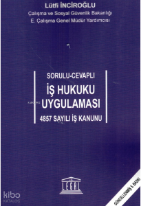 Sorulu-Cevaplı İş Hukuku Uygulaması - 4857 Sayılı İş Kanunu