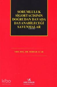 Sorumluluk Sigortacısının Doğrudan Davada Dayanabileceği Savunmalar