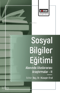 Sosyal Bilgiler Eğitimi Alanında Uluslararası Araştırmalar -II