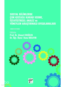 Sosyal Bilimlerde Çok Kıstaslı Karar Verme, İstatistiksel Analiz ve Yöneylem Araştırması Uygulamaları