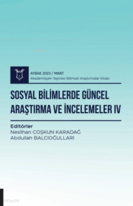 Sosyal Bilimlerde Güncel Araştırma ve İncelemeler IV ( Aybak  2023 Mart )
