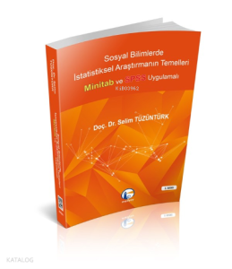 Sosyal Bilimlerde İstatistiksel Araştırmanın Temelleri Minitab ve SPSS Uygulamalı 2. Basım