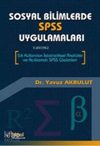 Sosyal Bilimlerde SPSS Uygulamaları; Sık Kullanılan İstatistiksel Analizler ve Açıklamalı SPSS Çözümleri