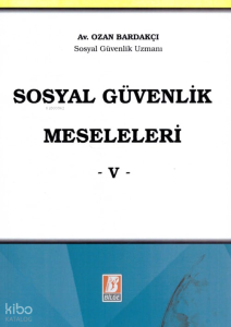 Sosyal Güvenlik Meseleleri -V-
