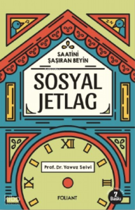 Sosyal Jetlag;Saatini Şaşıran Beyin