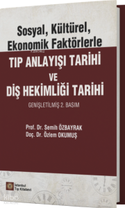 Sosyal, Kültürel, Ekonomik Faktörlerle Tıp Anlayışı Tarihi ve Diş Hekimliği Tarihi