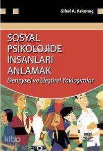Sosyal Psikolojide İnsanları Anlamak; Deneysel ve Eleştirel Yaklaşımlar