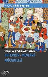 Sosyal ve Siyâsî Boyutlarıyla Ahi Evren – Mevlânâ Mücadelesi